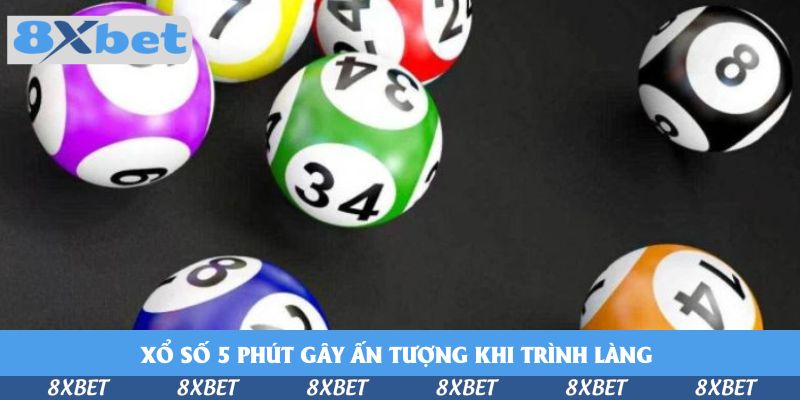 Xổ số 5 phút gây ấn tượng khi trình làng